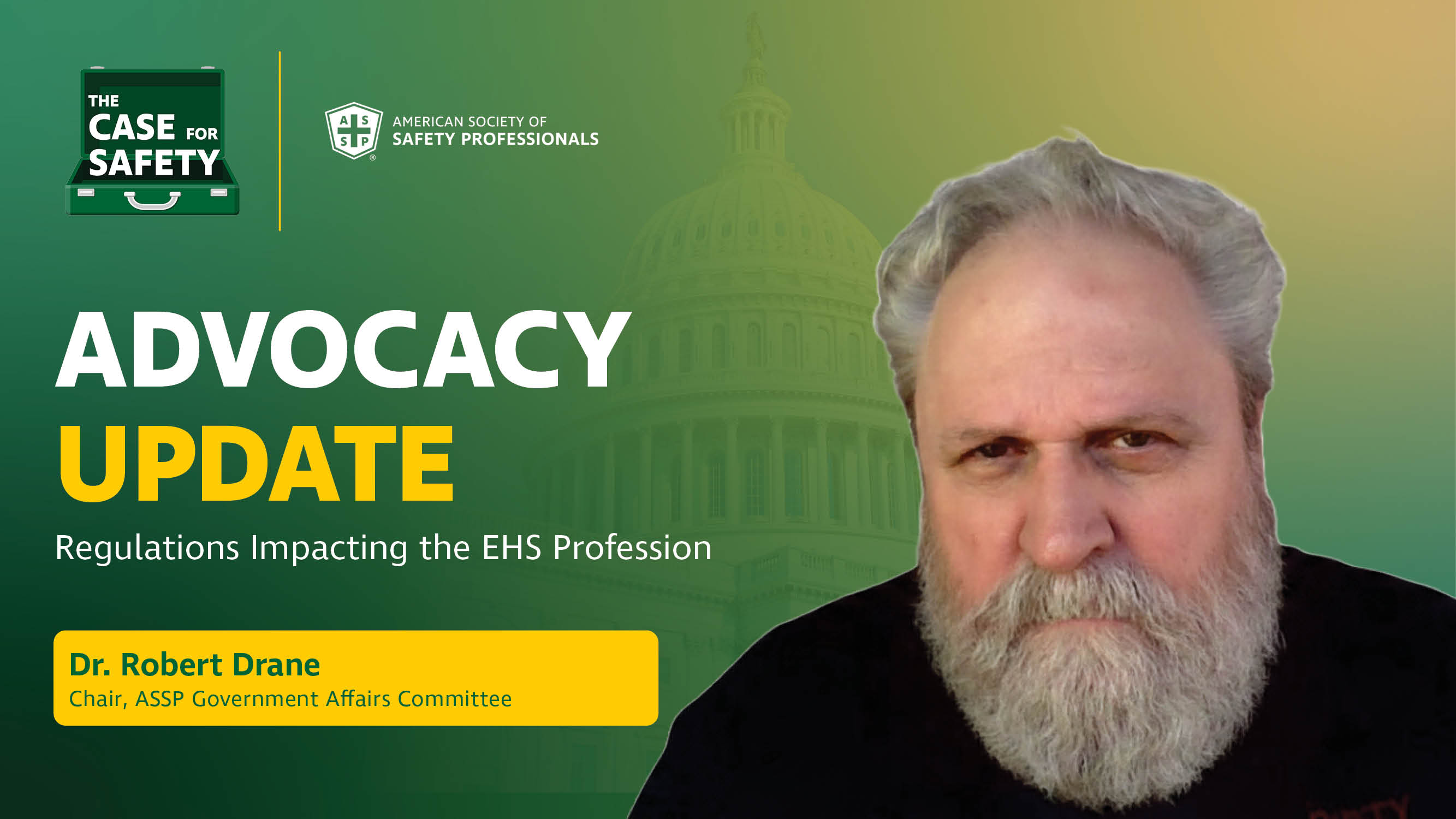 Graphic featuring  “Advocacy Update: Regulations Impacting the EHS Profession” The logos of "The Case for Safety" and the "American Society of Safety Professionals" are present, as well as text identifying Dr. Robert Drane